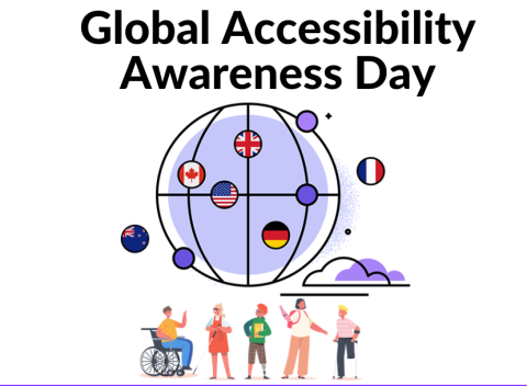 The Global Accessibility Awareness Day Logo includes a globe with multiple flags representing different countries from around the world. A group of diverse people are gathered underneath the globe appearing to be in discussion The Global Accessibility Awareness Day Logo includes a globe with multiple flags representing different countries from around the world. A group of diverse people are gathered underneath the globe appearing to be in discussion.